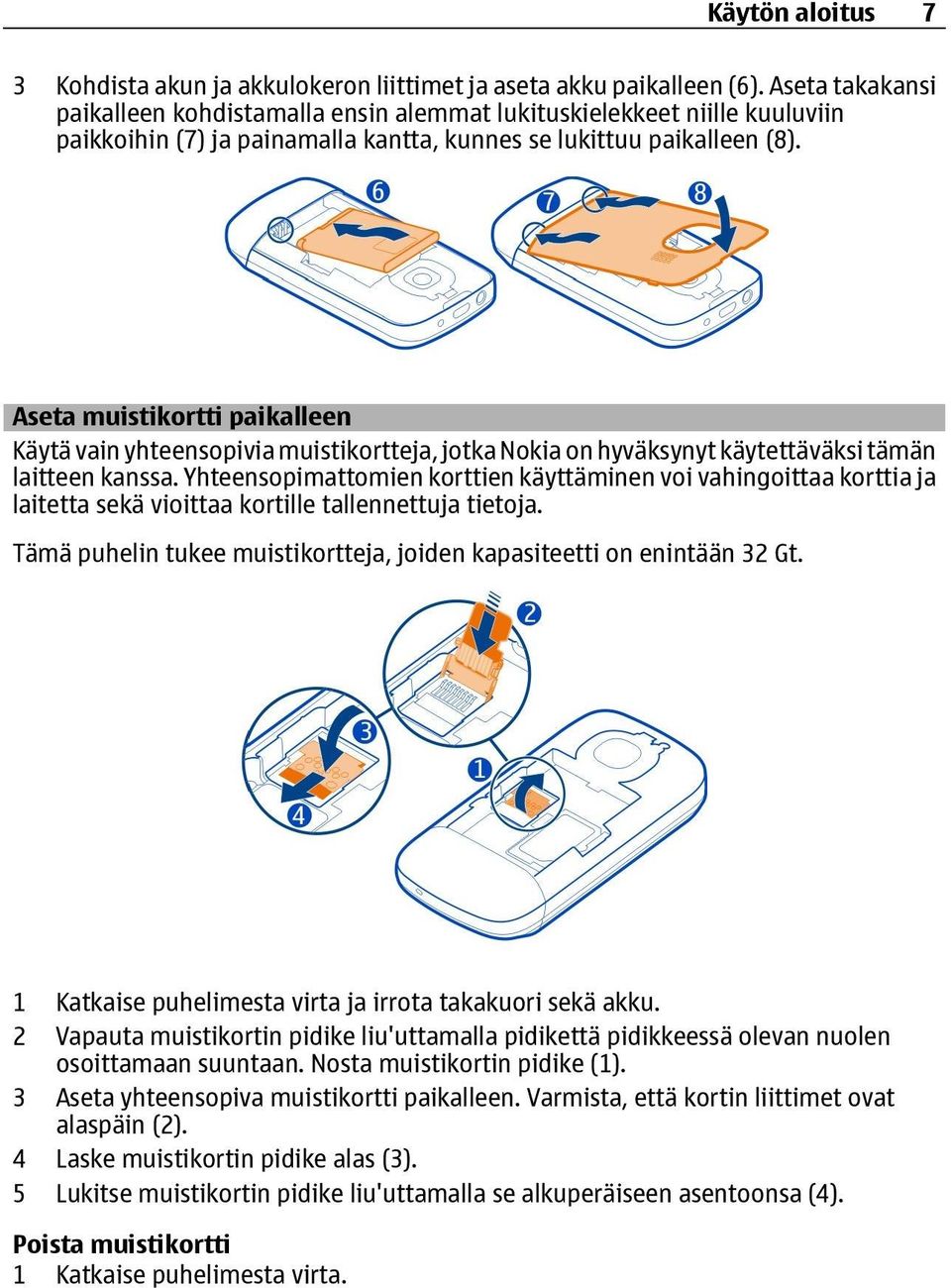 Aseta muistikortti paikalleen Käytä vain yhteensopivia muistikortteja, jotka Nokia on hyväksynyt käytettäväksi tämän laitteen kanssa.