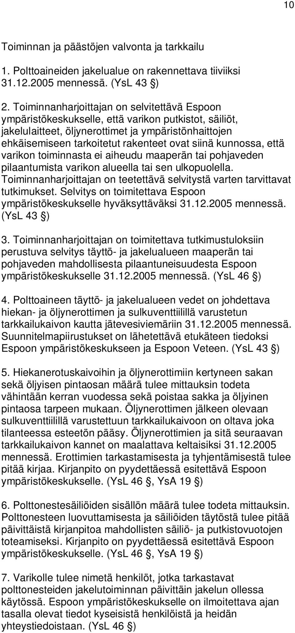 siinä kunnossa, että varikon toiminnasta ei aiheudu maaperän tai pohjaveden pilaantumista varikon alueella tai sen ulkopuolella.