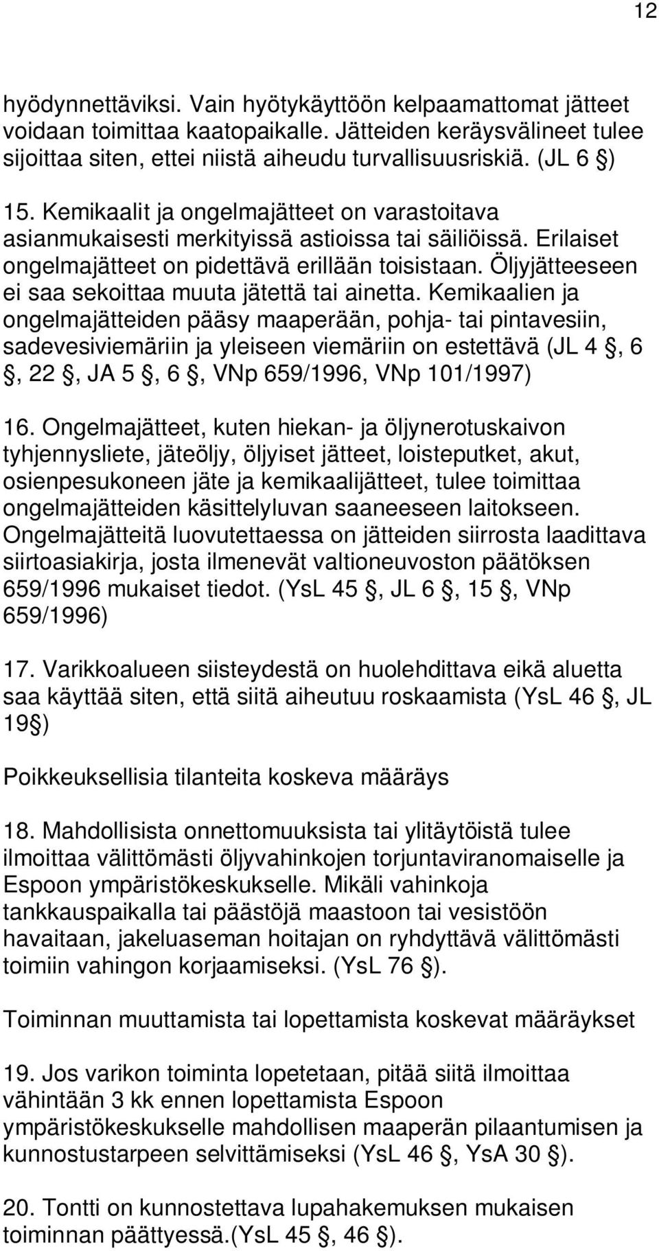 Öljyjätteeseen ei saa sekoittaa muuta jätettä tai ainetta.