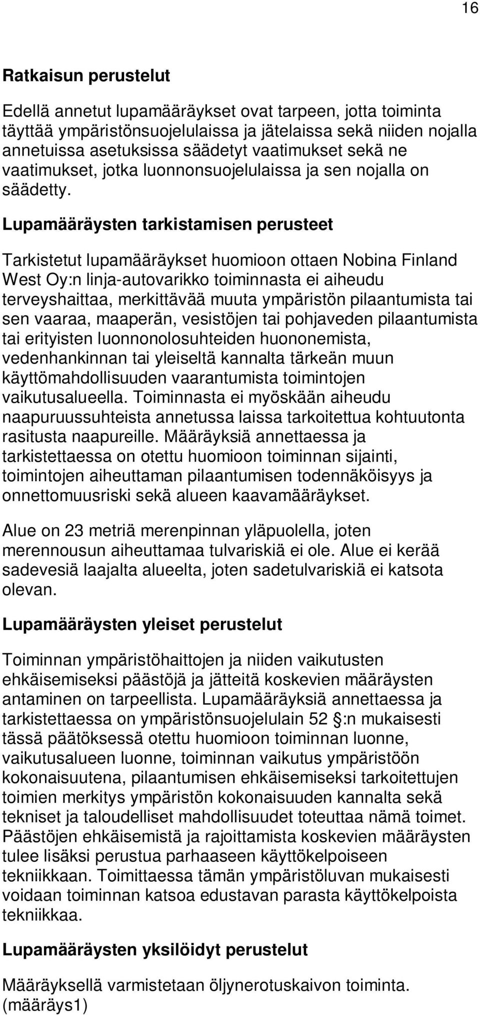 Lupamääräysten tarkistamisen perusteet Tarkistetut lupamääräykset huomioon ottaen Nobina Finland West Oy:n linja-autovarikko toiminnasta ei aiheudu terveyshaittaa, merkittävää muuta ympäristön