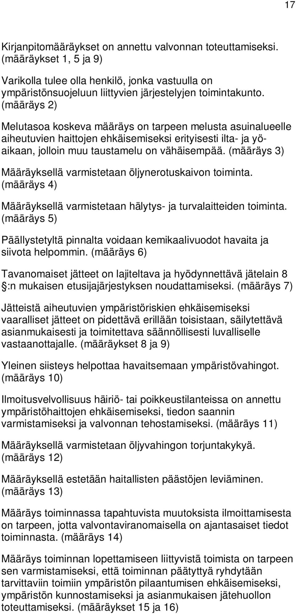 (määräys 3) Määräyksellä varmistetaan öljynerotuskaivon toiminta. (määräys 4) Määräyksellä varmistetaan hälytys- ja turvalaitteiden toiminta.