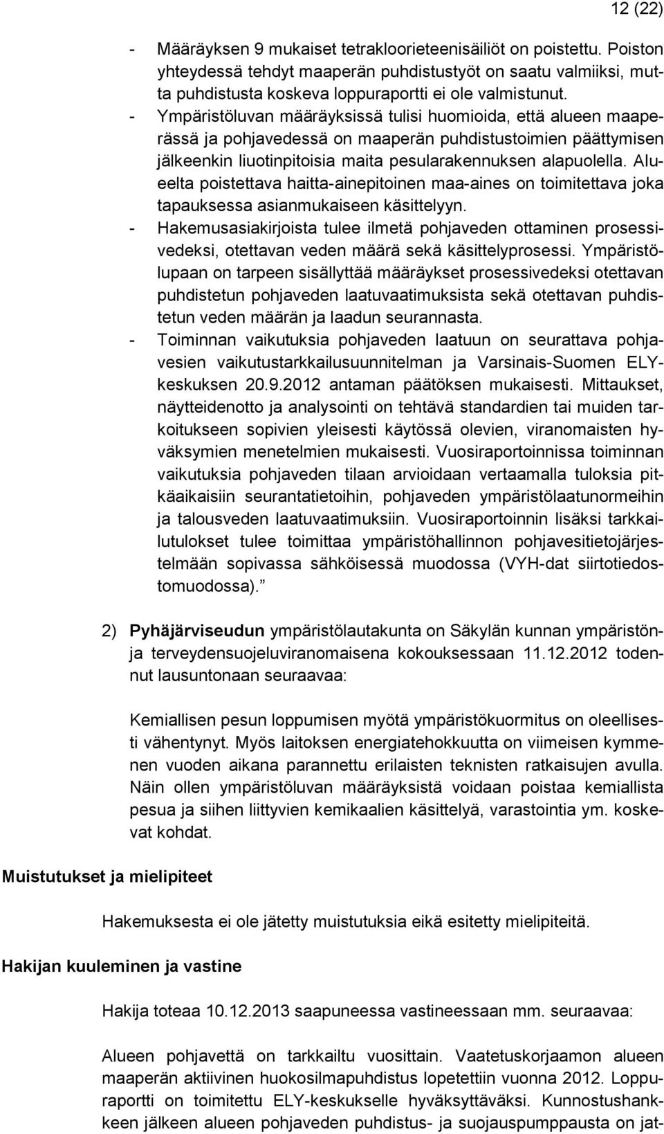 Alueelta poistettava haitta-ainepitoinen maa-aines on toimitettava joka tapauksessa asianmukaiseen käsittelyyn.