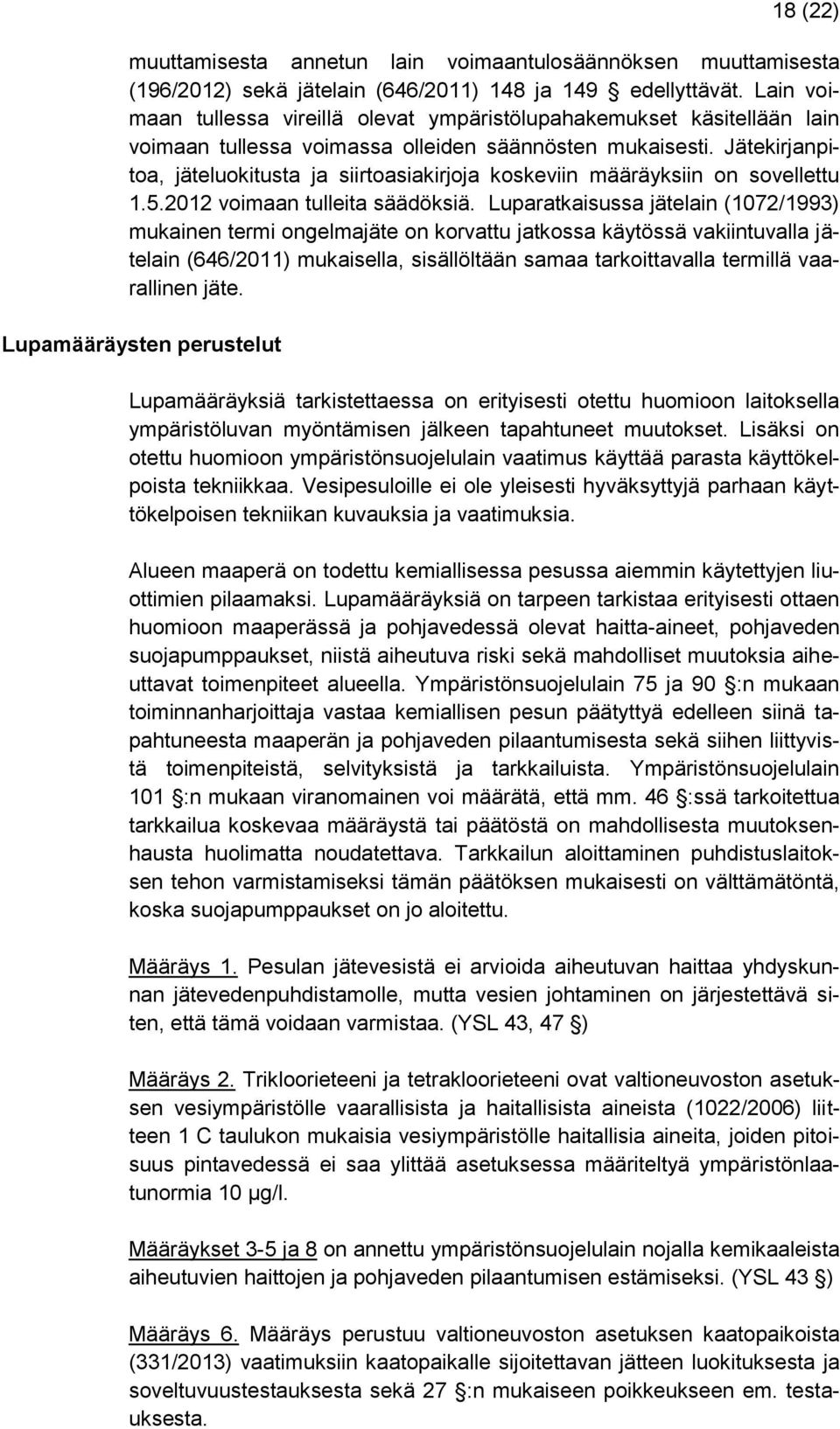 Jätekirjanpitoa, jäteluokitusta ja siirtoasiakirjoja koskeviin määräyksiin on sovellettu 1.5.2012 voimaan tulleita säädöksiä.