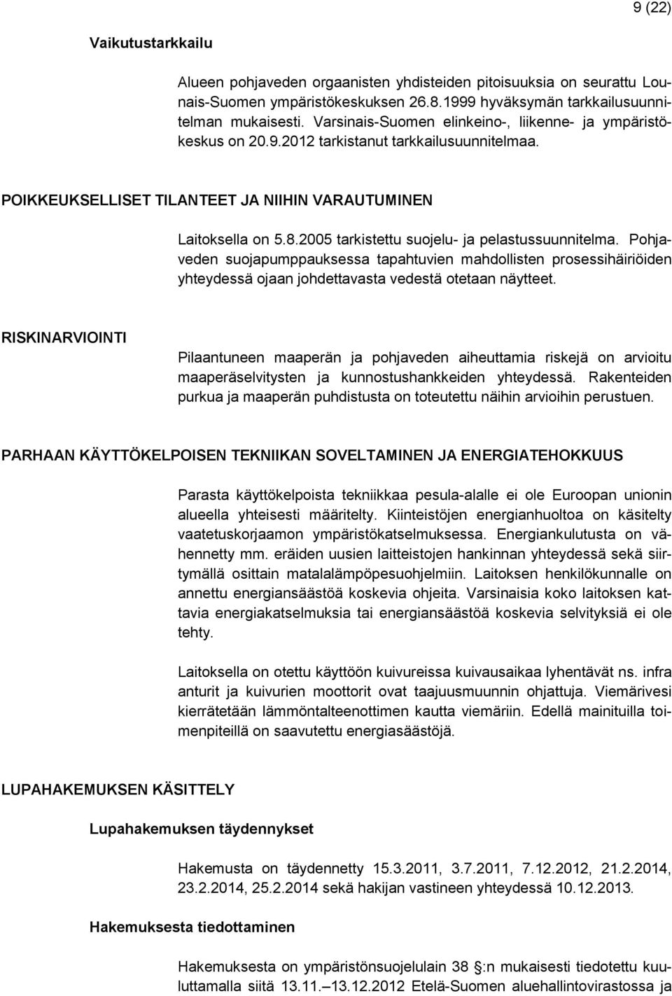 2005 tarkistettu suojelu- ja pelastussuunnitelma. Pohjaveden suojapumppauksessa tapahtuvien mahdollisten prosessihäiriöiden yhteydessä ojaan johdettavasta vedestä otetaan näytteet.