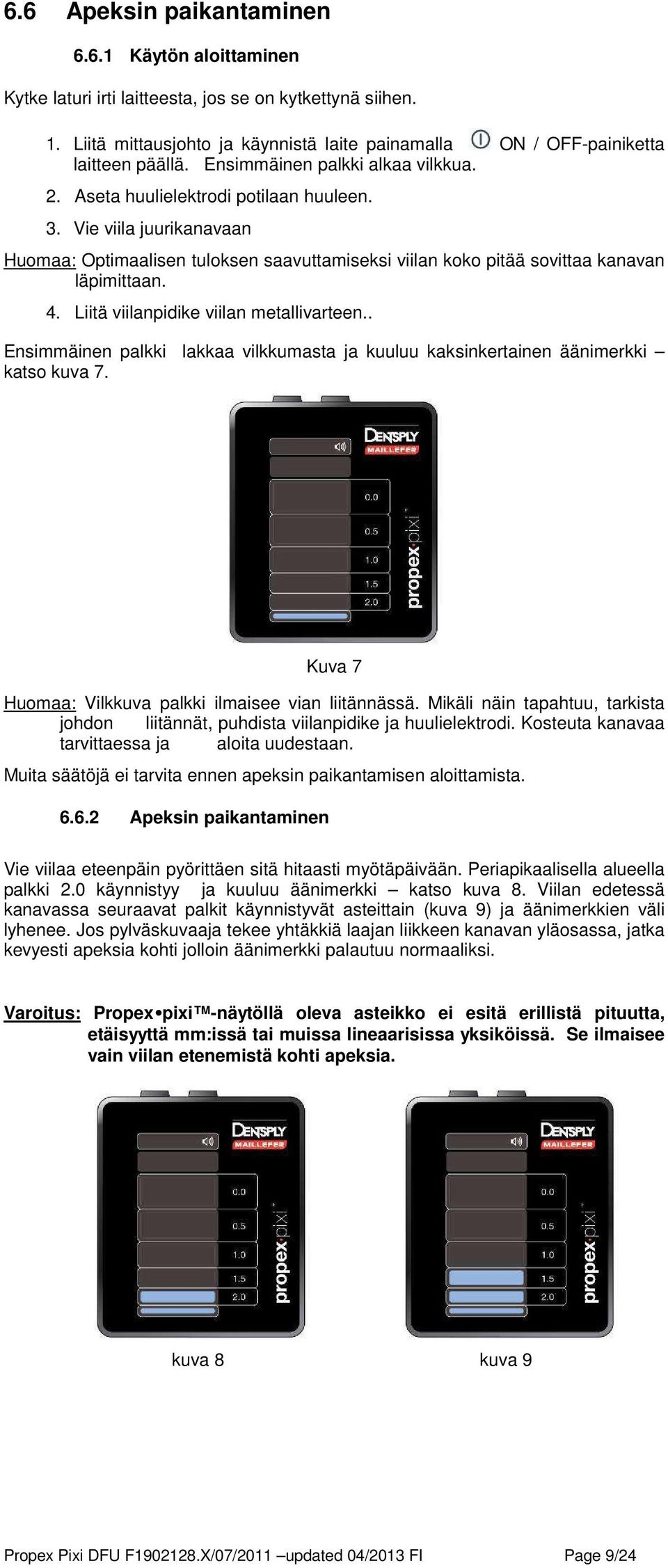 Liitä viilanpidike viilan metallivarteen.. Ensimmäinen palkki lakkaa vilkkumasta ja kuuluu kaksinkertainen äänimerkki katso kuva 7. Kuva 7 Huomaa: Vilkkuva palkki ilmaisee vian liitännässä.