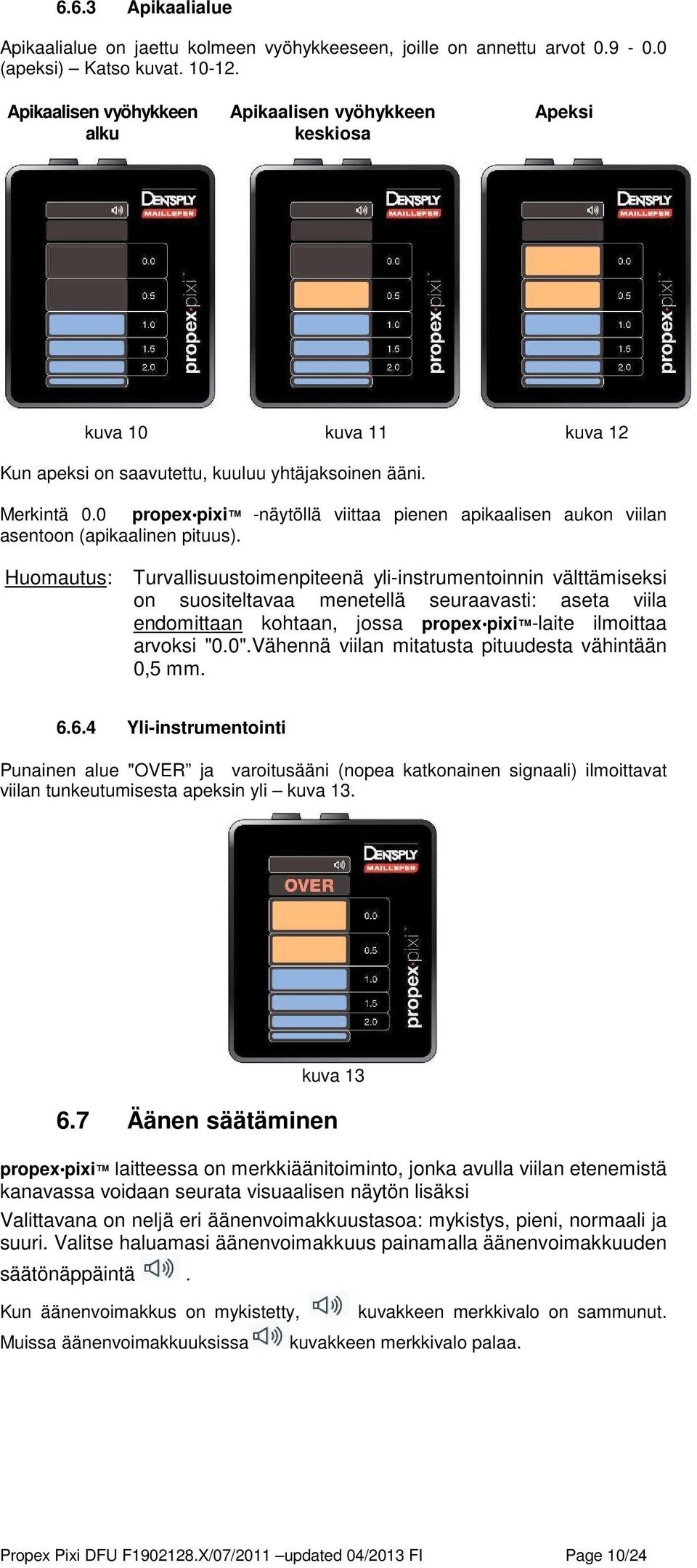 0 propex pixi -näytöllä viittaa pienen apikaalisen aukon viilan asentoon (apikaalinen pituus).