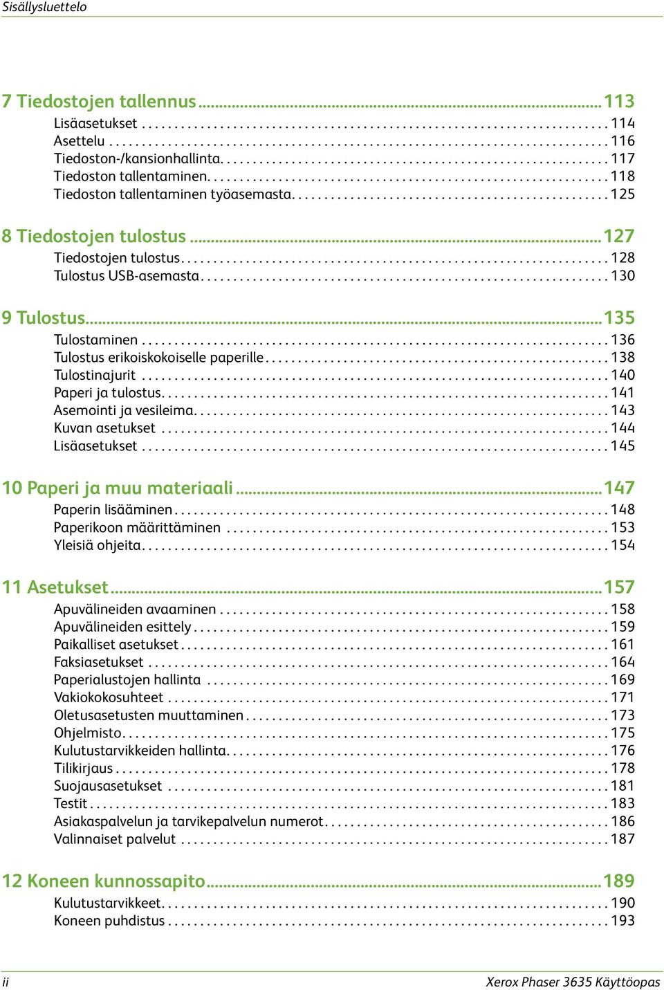 ................................................ 125 8 Tiedostojen tulostus...127 Tiedostojen tulostus.................................................................. 128 Tulostus USB-asemasta.