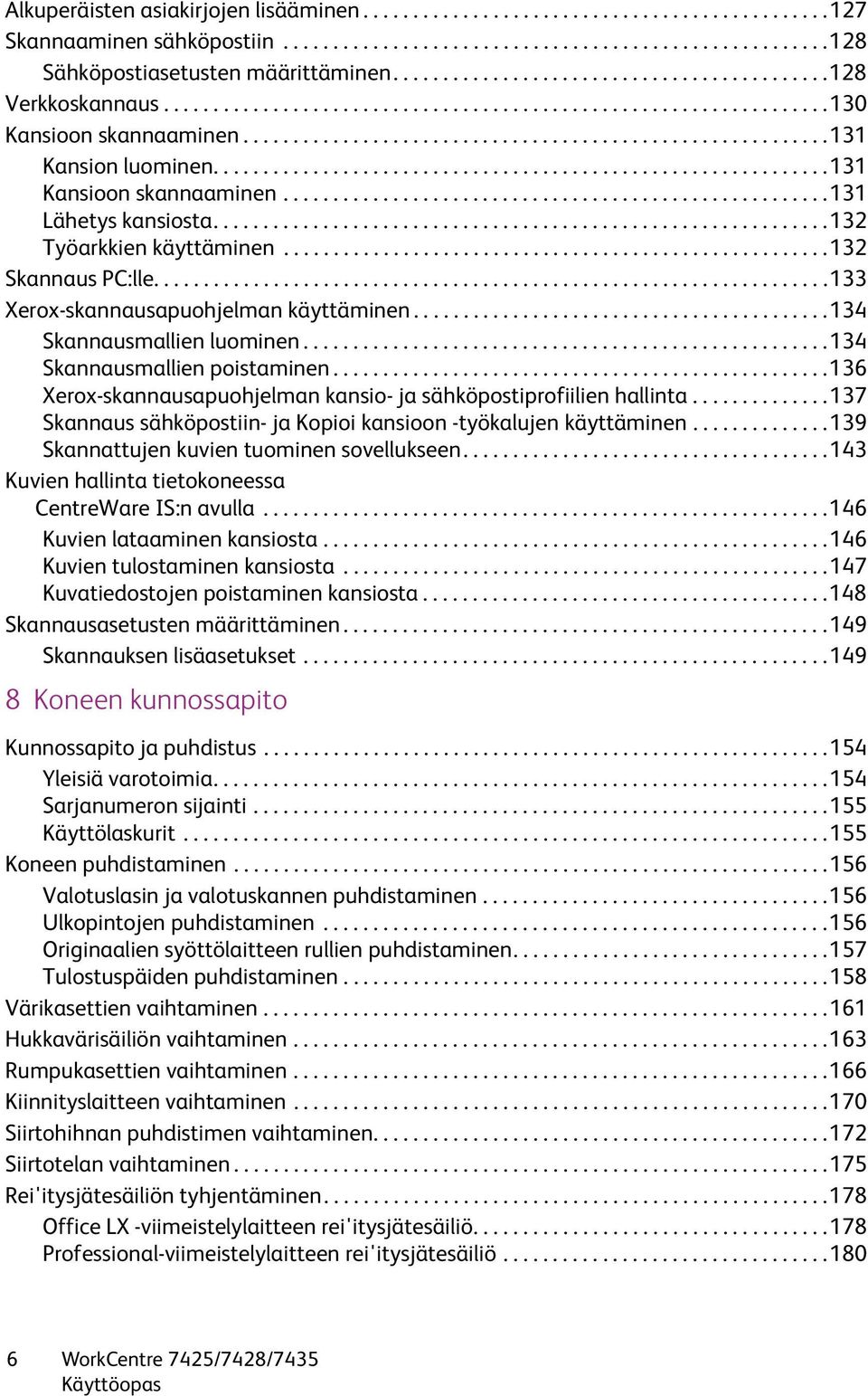 .............................................................131 Kansioon skannaaminen.......................................................131 Lähetys kansiosta..............................................................132 Työarkkien käyttäminen.