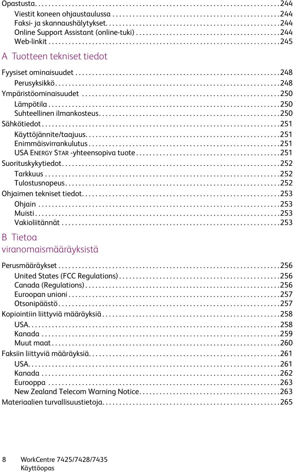 ....................................................................245 A Tuotteen tekniset tiedot Fyysiset ominaisuudet.............................................................248 Perusyksikkö.