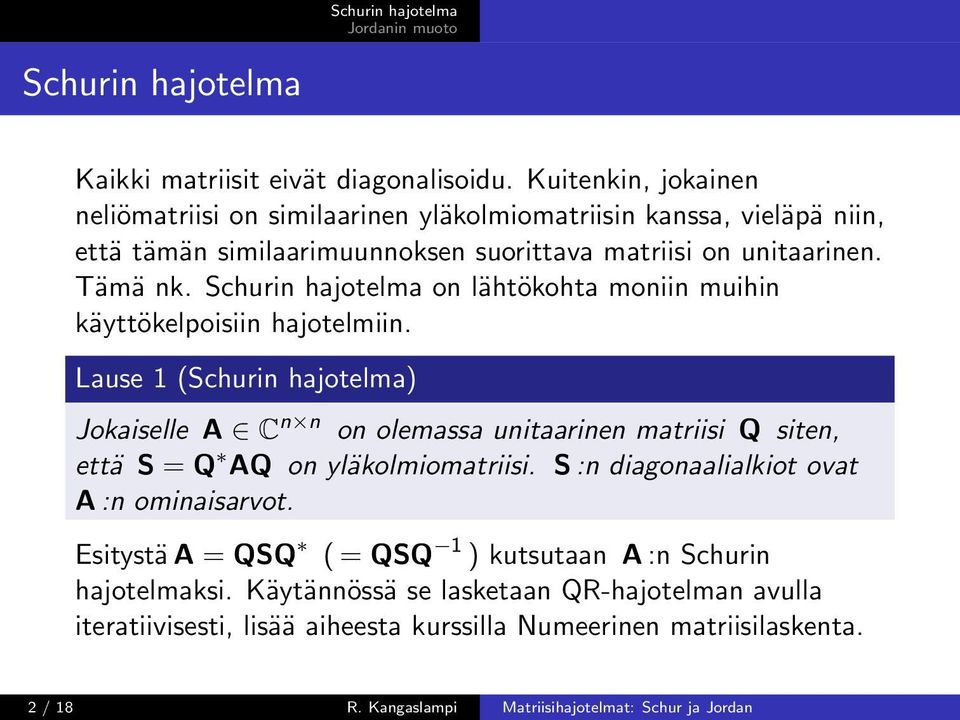 Schurin hajotelma on lähtökohta moniin muihin käyttökelpoisiin hajotelmiin.