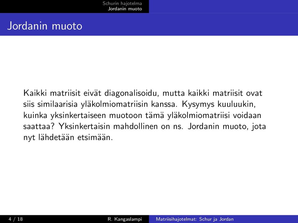 Kysymys kuuluukin, kuinka yksinkertaiseen muotoon tämä yläkolmiomatriisi voidaan