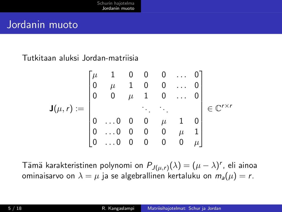 .. 0 0 0 0 0 µ Tämä karakteristinen polynomi on P J(µ,r) (λ) = (µ λ) r, eli ainoa