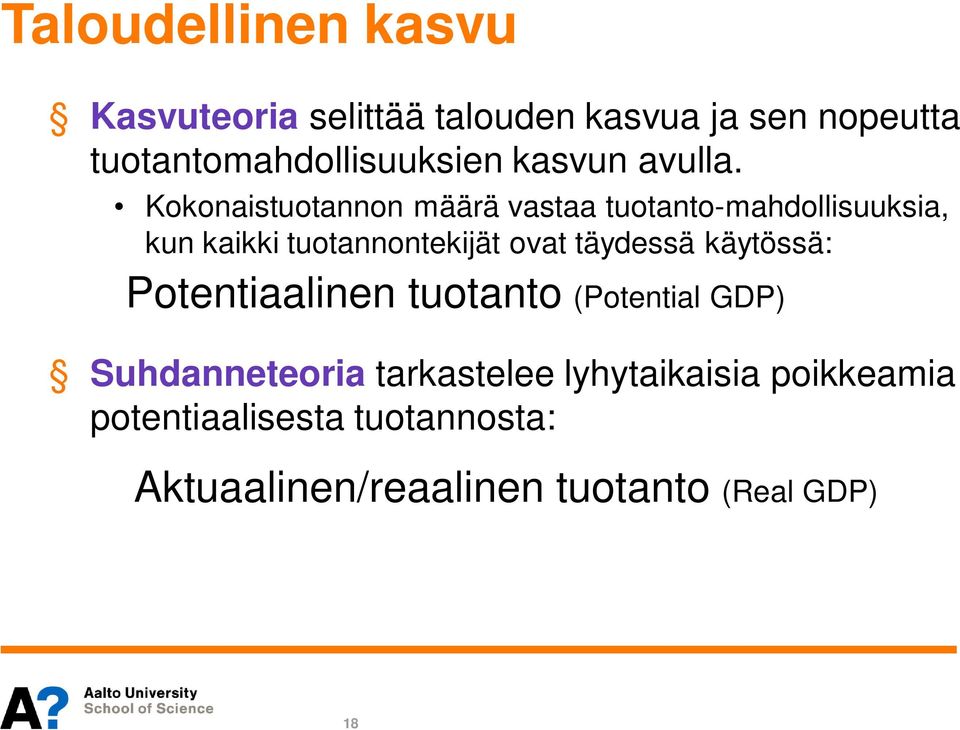 Kokonaistuotannon määrä vastaa tuotanto-mahdollisuuksia, kun kaikki tuotannontekijät ovat