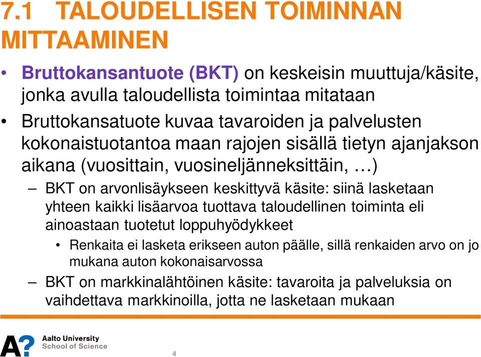 käsite: siinä lasketaan yhteen kaikki lisäarvoa tuottava taloudellinen toiminta eli ainoastaan tuotetut loppuhyödykkeet Renkaita ei lasketa erikseen auton päälle,