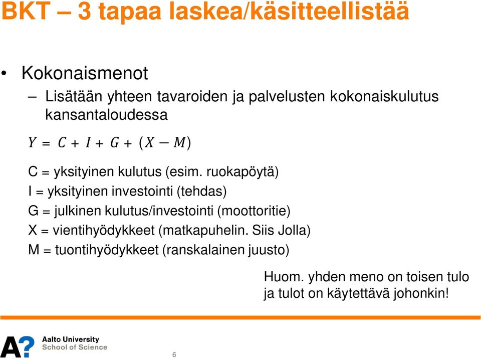 ruokapöytä) I = yksityinen investointi (tehdas) G = julkinen kulutus/investointi (moottoritie) X =