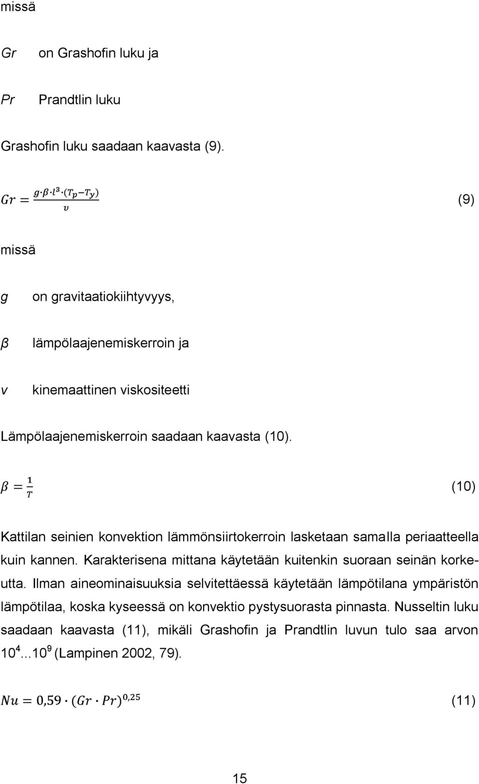 (10) Kattilan seinien konvektion lämmönsiirtokerroin lasketaan samalla periaatteella kuin kannen. Karakterisena mittana käytetään kuitenkin suoraan seinän korkeutta.