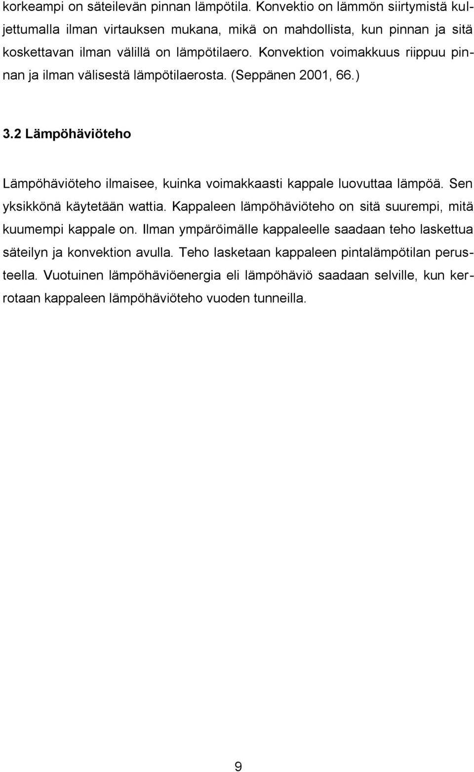 Konvektion voimakkuus riippuu pinnan ja ilman välisestä lämpötilaerosta. (Seppänen 2001, 66.) 3.2 Lämpöhäviöteho Lämpöhäviöteho ilmaisee, kuinka voimakkaasti kappale luovuttaa lämpöä.