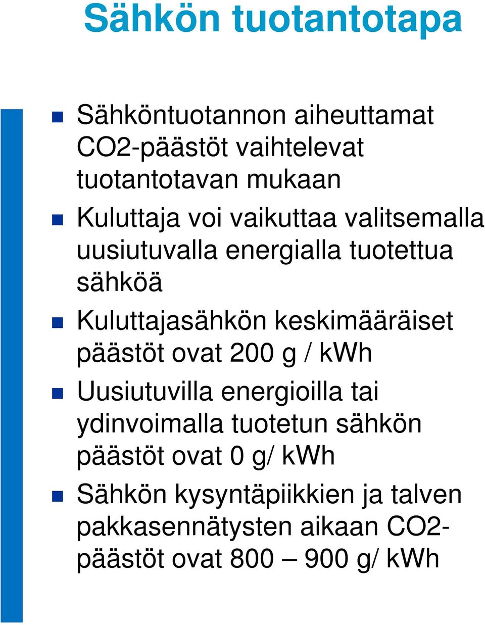 keskimääräiset päästöt ovat 200 g / kwh Uusiutuvilla energioilla tai ydinvoimalla tuotetun sähkön