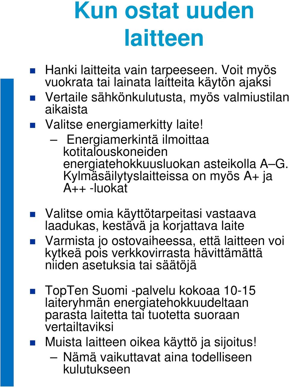 Energiamerkintä ilmoittaa kotitalouskoneiden energiatehokkuusluokan asteikolla A G.