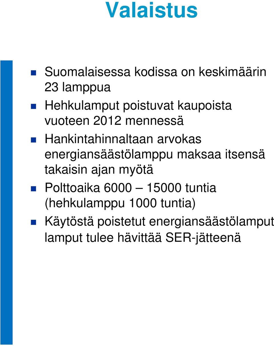 maksaa itsensä takaisin ajan myötä Polttoaika 6000 15000 tuntia (hehkulamppu