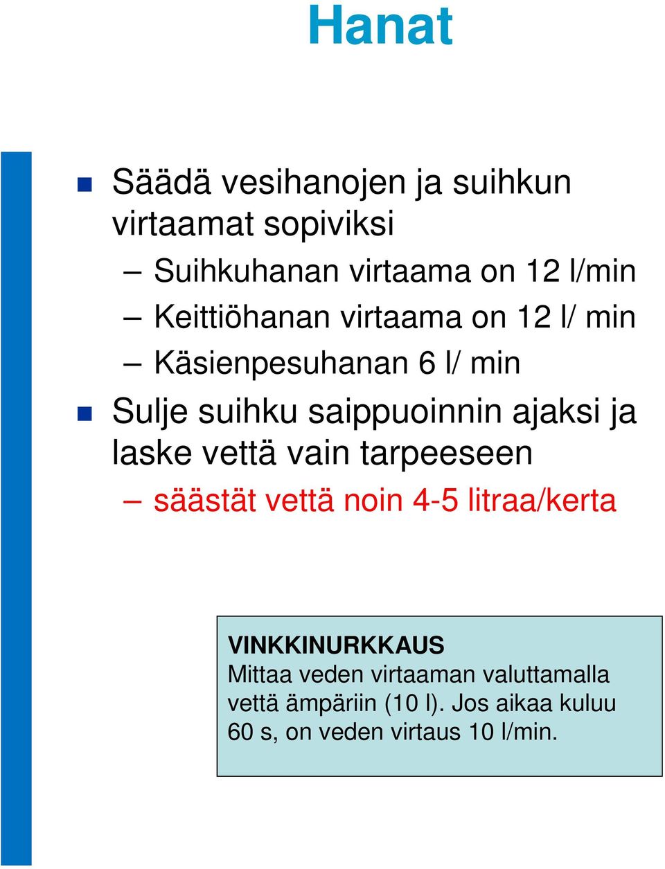 ja laske vettä vain tarpeeseen säästät vettä noin 4-5 litraa/kerta VINKKINURKKAUS Mittaa