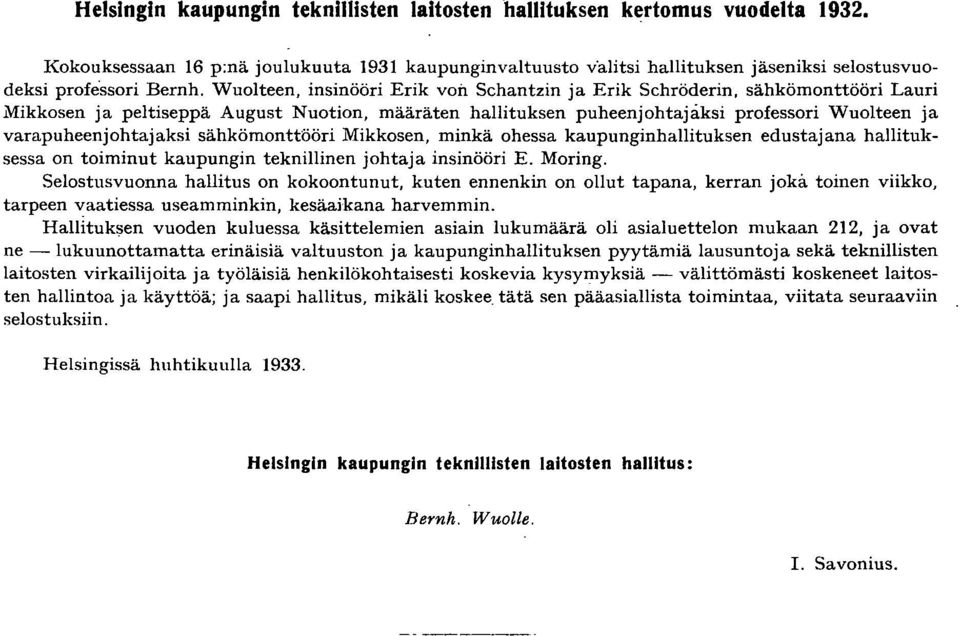 varapuheenjohtajaksi sähkömonttööri Mikkosen, minkä ohessa kaupunginhallituksen edustajana hallituksessa on toiminut kaupungin teknillinen johtaja insinööri E. Moring.