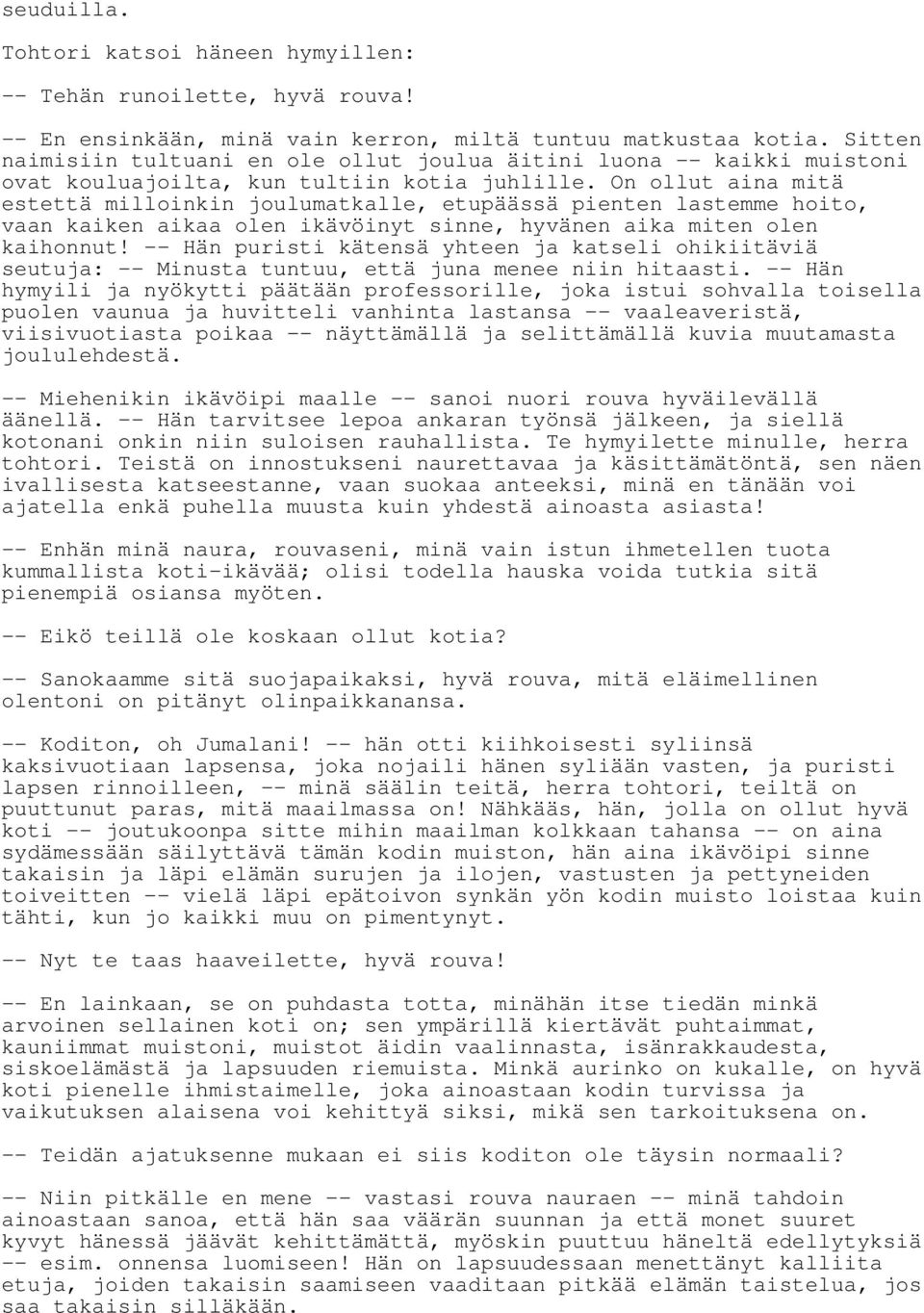 On ollut aina mitä estettä milloinkin joulumatkalle, etupäässä pienten lastemme hoito, vaan kaiken aikaa olen ikävöinyt sinne, hyvänen aika miten olen kaihonnut!