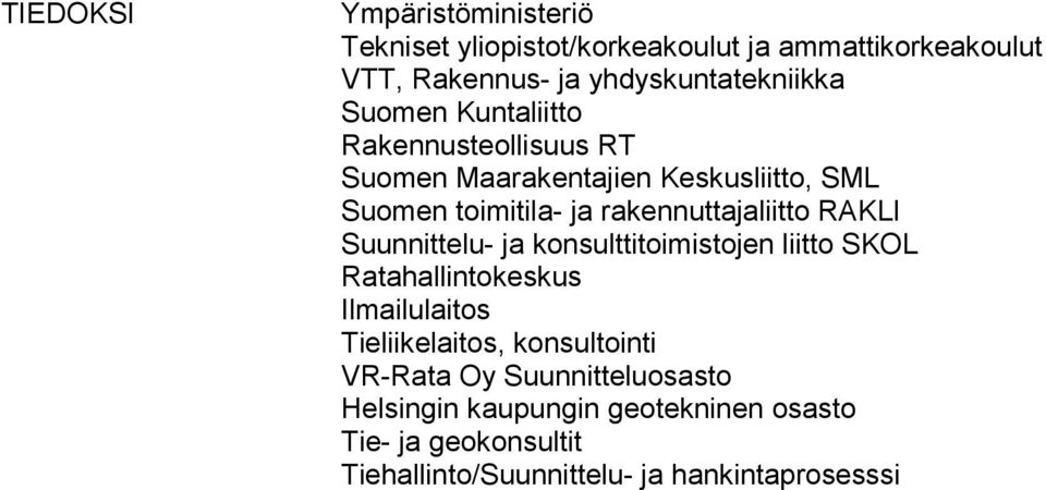 RAKLI Suunnittelu- ja konsulttitoimistojen liitto SKOL Ratahallintokeskus Ilmailulaitos Tieliikelaitos, konsultointi