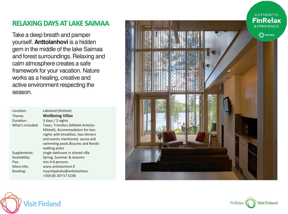 Location: Lakeland(Anttola) Theme: Wellbeing Villas Duration: 3 days/ 2 nights What s included: Taxes, Transfers (Mikkeli-Anttola- Mikkeli), Accommodation for two nights with breakfast, two