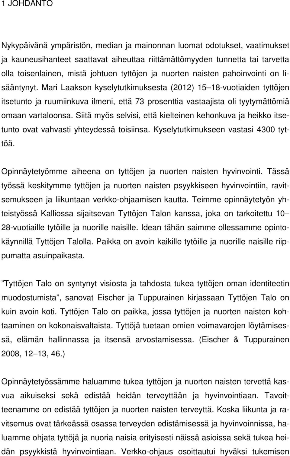 Mari Laakson kyselytutkimuksesta (2012) 15 18-vuotiaiden tyttöjen itsetunto ja ruumiinkuva ilmeni, että 73 prosenttia vastaajista oli tyytymättömiä omaan vartaloonsa.