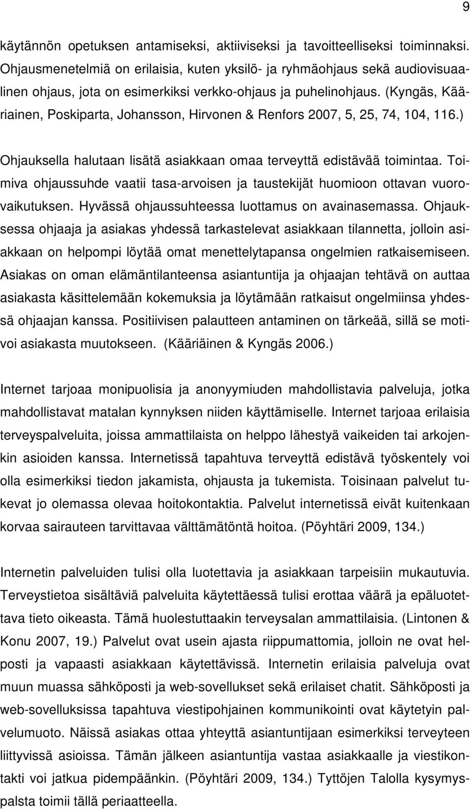 (Kyngäs, Kääriainen, Poskiparta, Johansson, Hirvonen & Renfors 2007, 5, 25, 74, 104, 116.) Ohjauksella halutaan lisätä asiakkaan omaa terveyttä edistävää toimintaa.