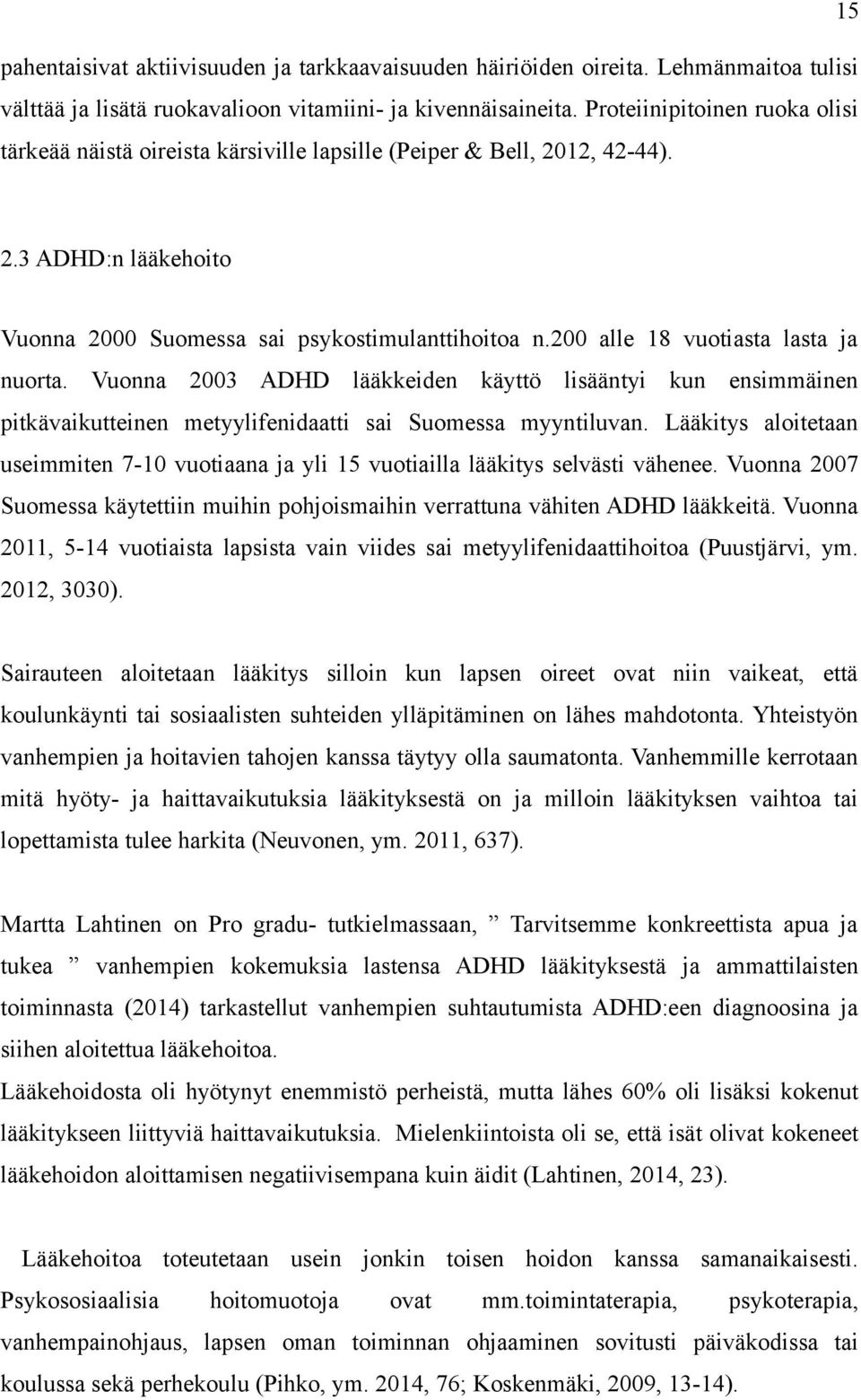 200 alle 18 vuotiasta lasta ja nuorta. Vuonna 2003 ADHD lääkkeiden käyttö lisääntyi kun ensimmäinen pitkävaikutteinen metyylifenidaatti sai Suomessa myyntiluvan.