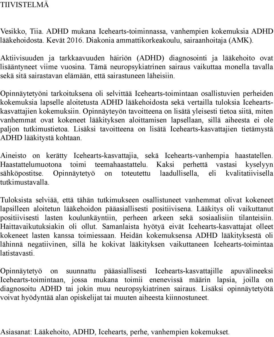 Tämä neuropsykiatrinen sairaus vaikuttaa monella tavalla sekä sitä sairastavan elämään, että sairastuneen läheisiin.