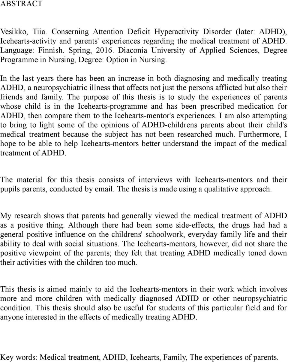 In the last years there has been an increase in both diagnosing and medically treating ADHD, a neuropsychiatric illness that affects not just the persons afflicted but also their friends and family.