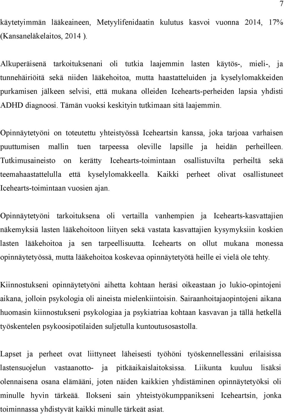 mukana olleiden Icehearts-perheiden lapsia yhdisti ADHD diagnoosi. Tämän vuoksi keskityin tutkimaan sitä laajemmin.