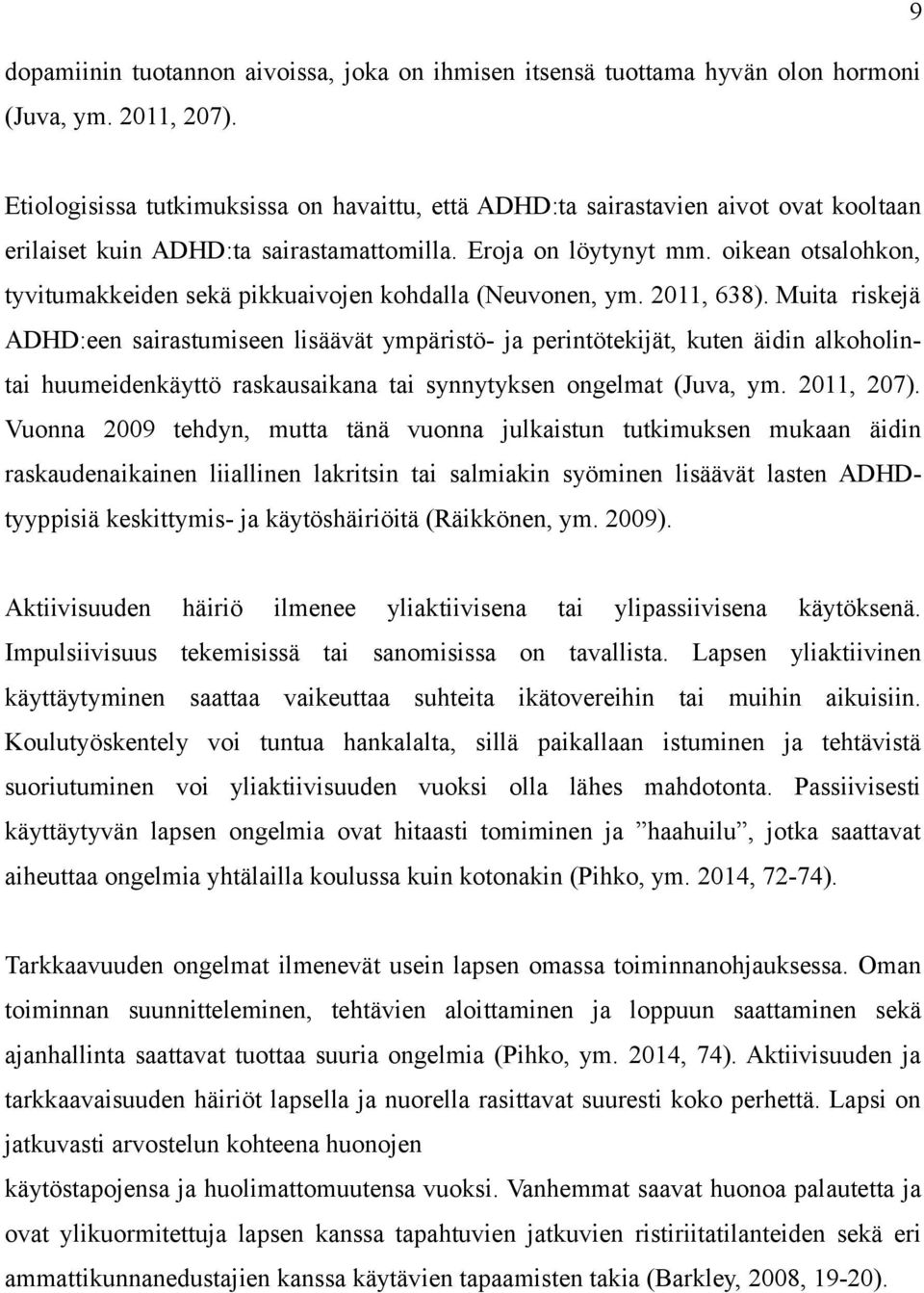 oikean otsalohkon, tyvitumakkeiden sekä pikkuaivojen kohdalla (Neuvonen, ym. 2011, 638).