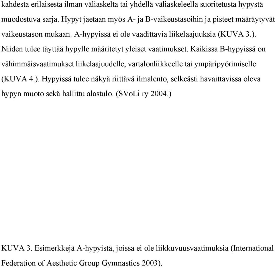 Niiden tulee täyttää hypylle määritetyt yleiset vaatimukset.