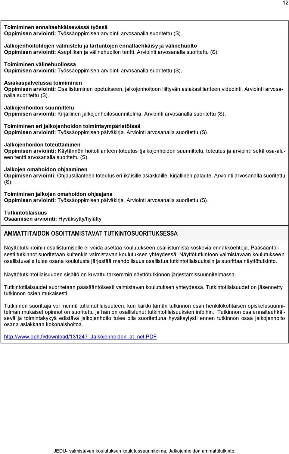Toimiminen välinehuollossa Oppimisen arviointi: Työssäoppimisen arviointi arvosanalla suoritettu (S).