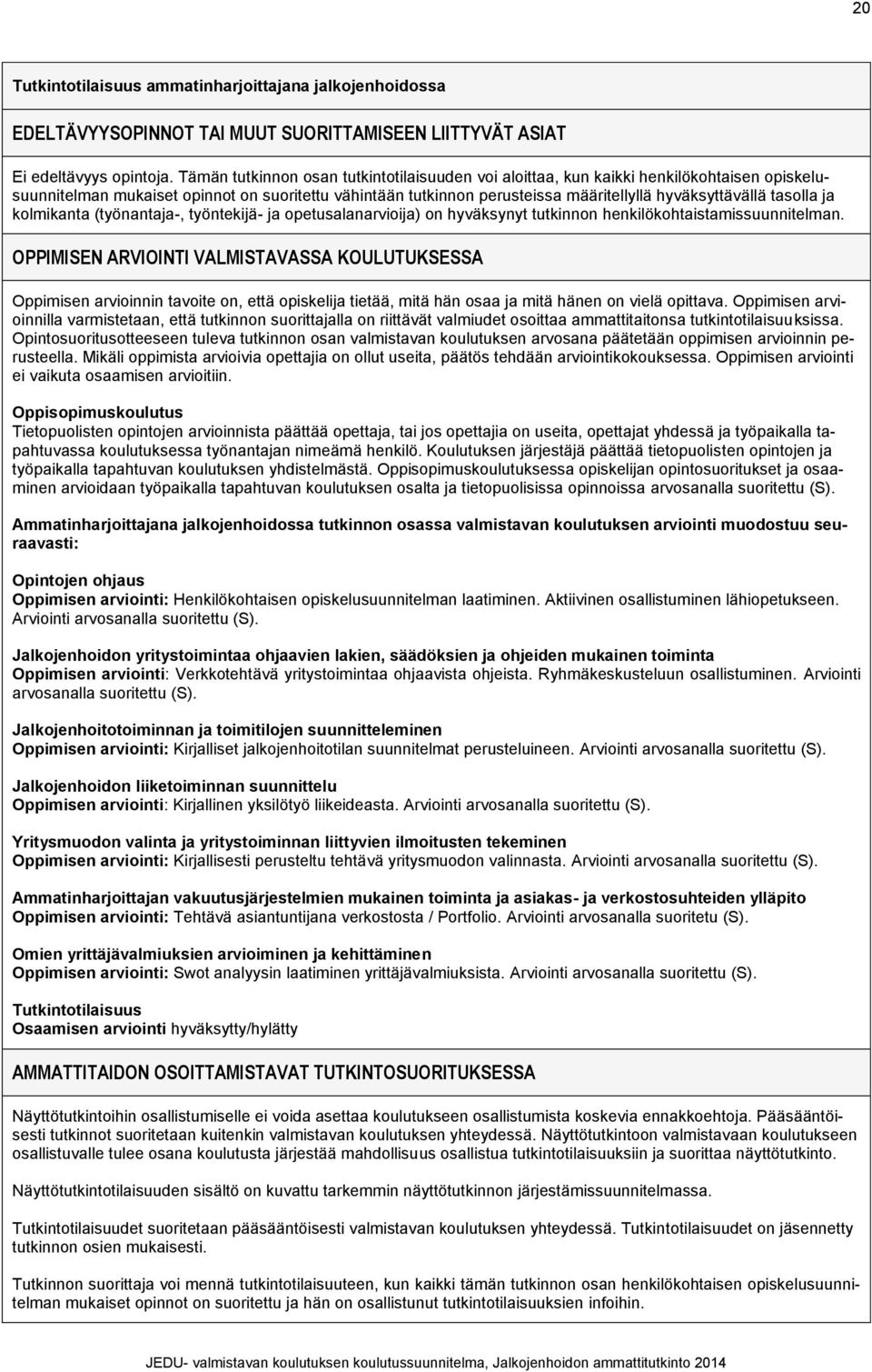 tasolla ja kolmikanta (työnantaja-, työntekijä- ja opetusalanarvioija) on hyväksynyt tutkinnon henkilökohtaistamissuunnitelman.