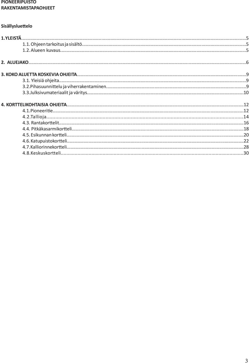 ..10 4. KORTTELIKOHTAISIA OHJEITA...12 4.1. Pioneeri e...12 4.2.Tallioja...14 4.3. Rantakor elit...16 4.4. Pitkäkasarmikor eli...18 4.