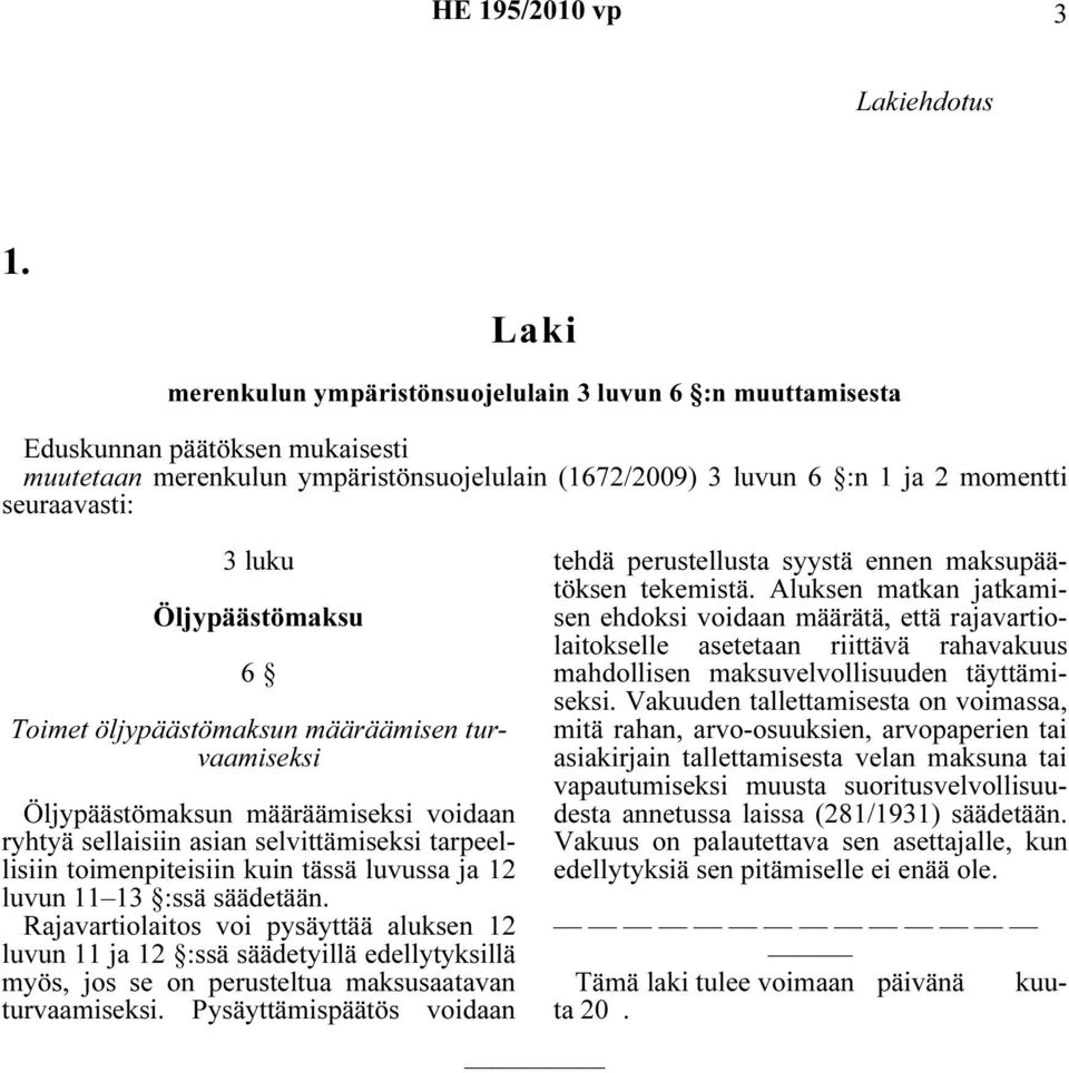 öljypäästömaksun määräämisen turvaamiseksi Öljypäästömaksun määräämiseksi voidaan luvun 11 13 :ssä säädetään.