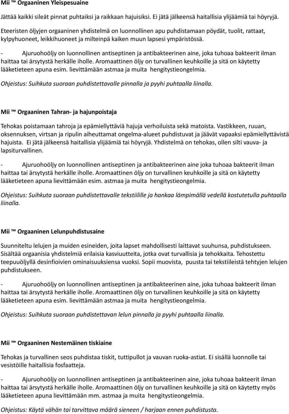 - Ajuruohoöljy on luonnollinen antiseptinen ja antibakteerinen aine, joka tuhoaa bakteerit ilman haittaa tai ärsytystä herkälle iholle.