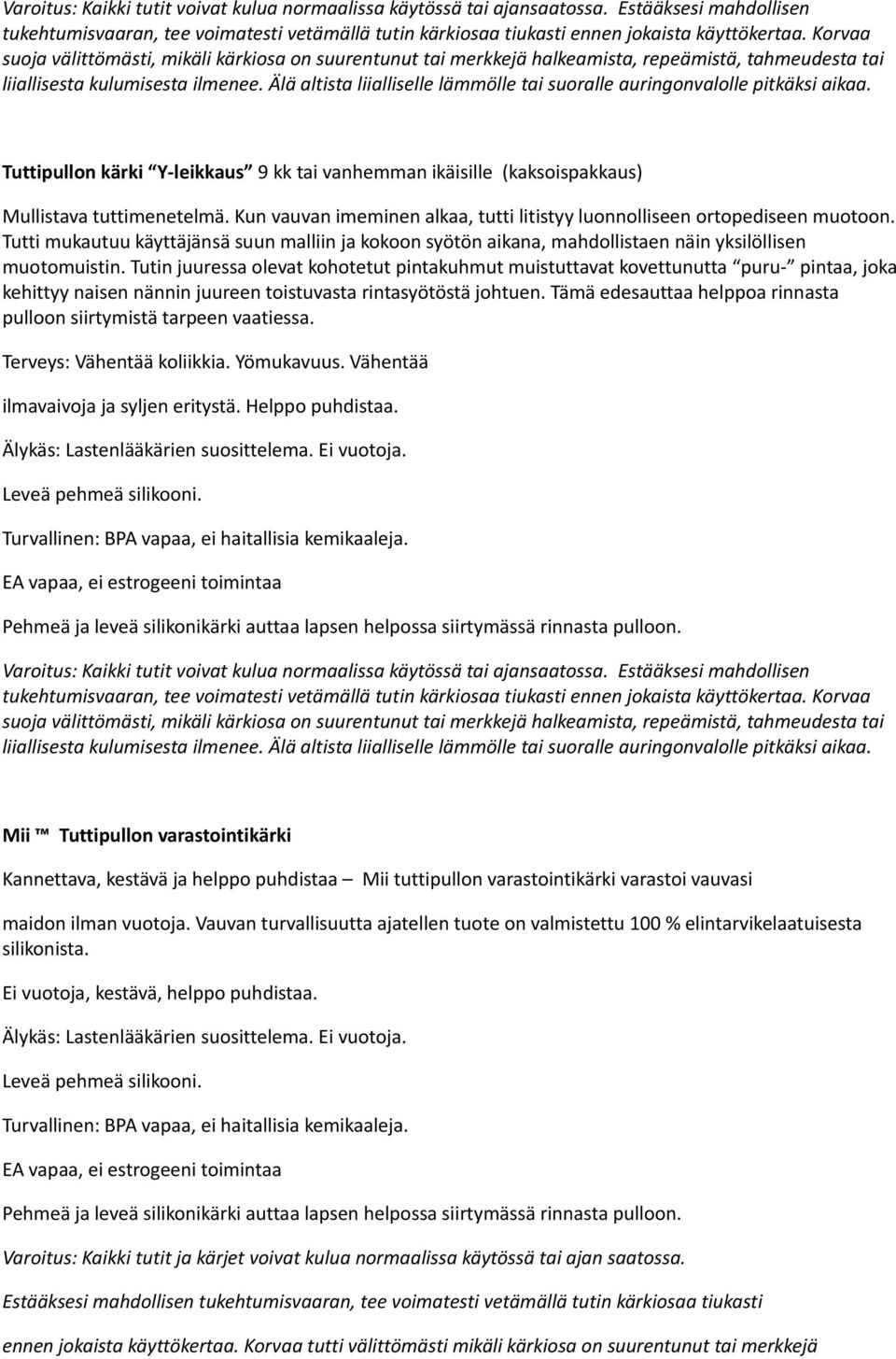 Älä altista liialliselle lämmölle tai suoralle auringonvalolle pitkäksi aikaa. Tuttipullon kärki Y-leikkaus 9 kk tai vanhemman ikäisille (kaksoispakkaus) Mullistava tuttimenetelmä.