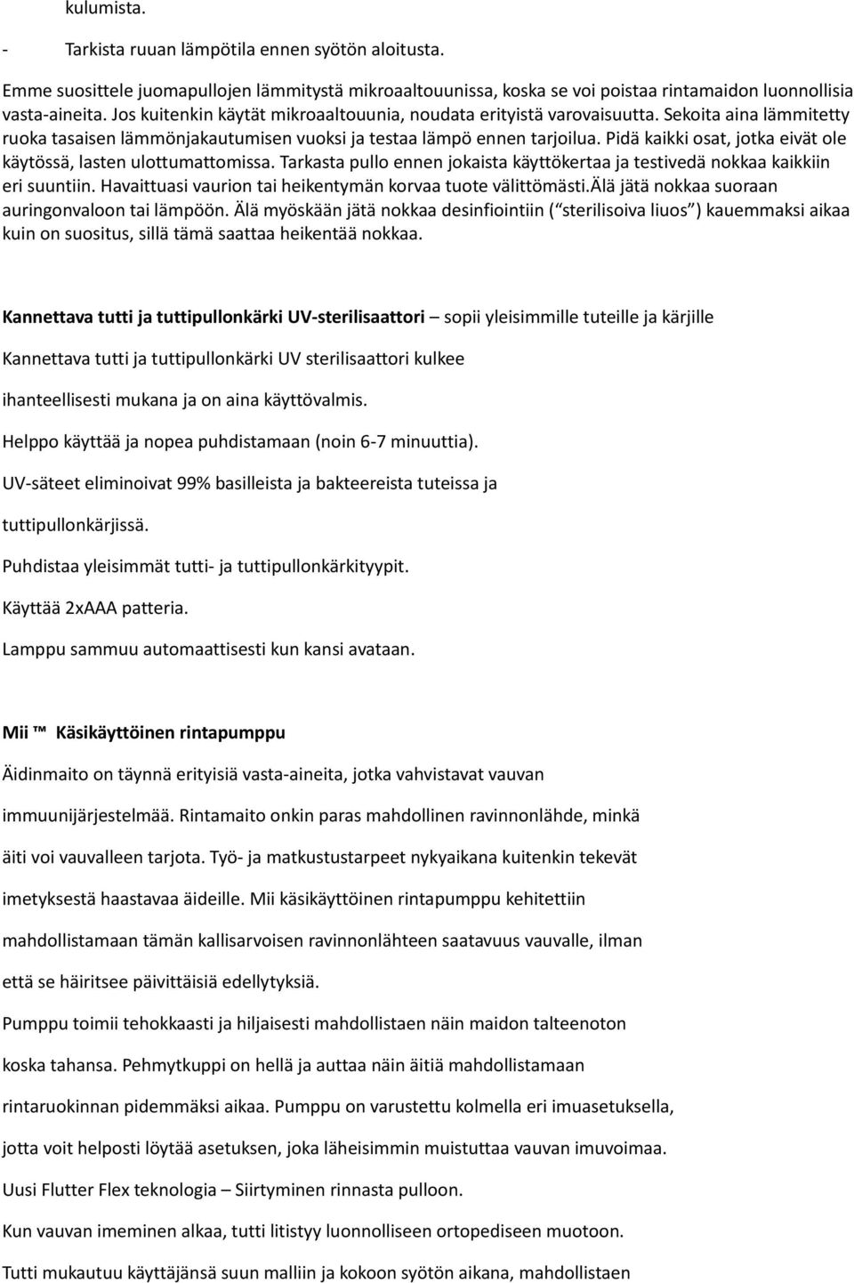 Pidä kaikki osat, jotka eivät ole käytössä, lasten ulottumattomissa. Tarkasta pullo ennen jokaista käyttökertaa ja testivedä nokkaa kaikkiin eri suuntiin.