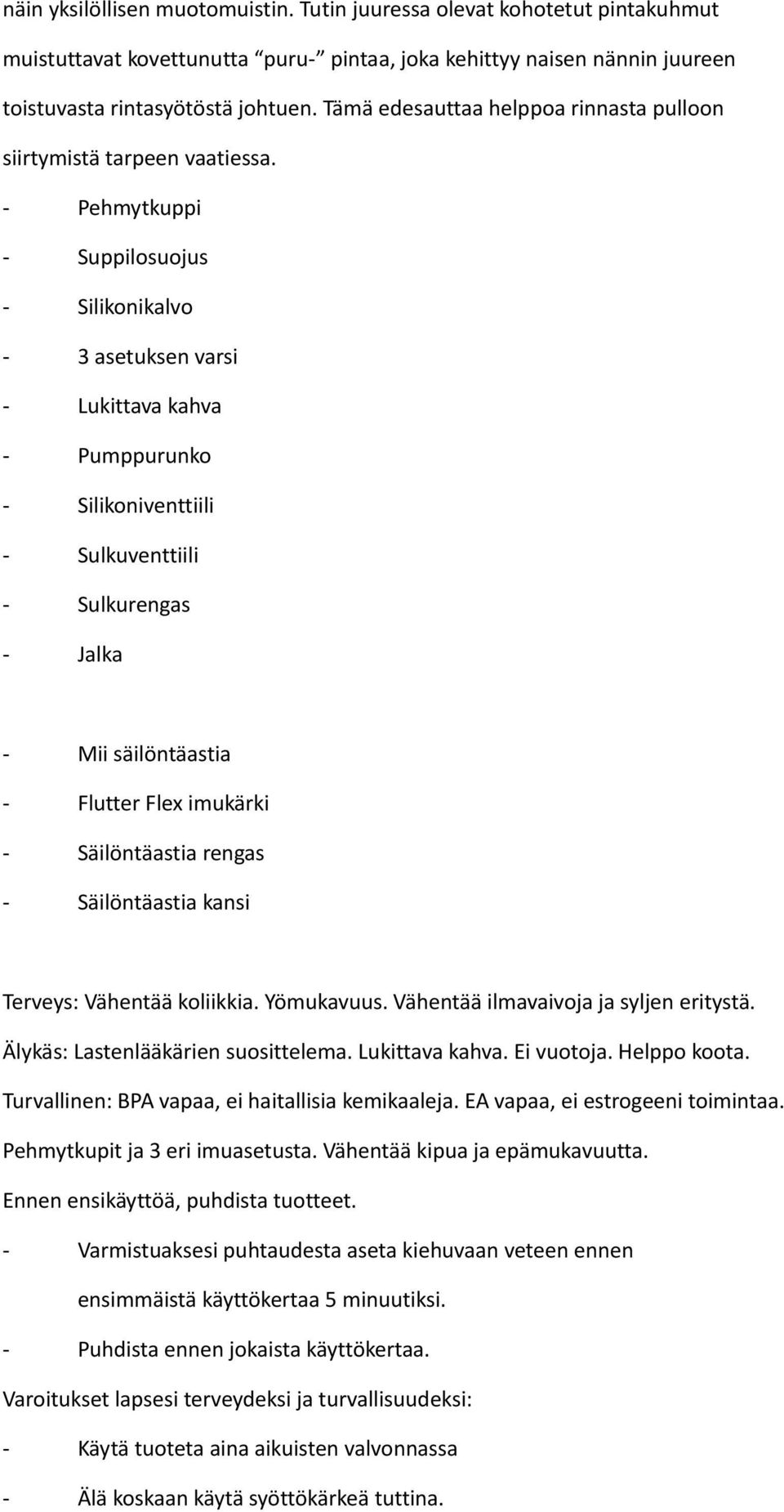 - Pehmytkuppi - Suppilosuojus - Silikonikalvo - 3 asetuksen varsi - Lukittava kahva - Pumppurunko - Silikoniventtiili - Sulkuventtiili - Sulkurengas - Jalka - Mii säilöntäastia - Flutter Flex