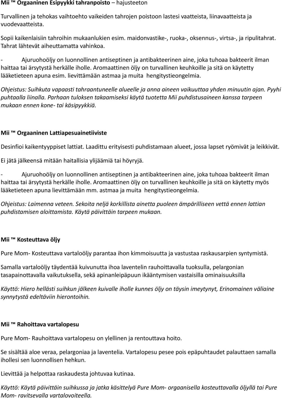 - Ajuruohoöljy on luonnollinen antiseptinen ja antibakteerinen aine, joka tuhoaa bakteerit ilman haittaa tai ärsytystä herkälle iholle.