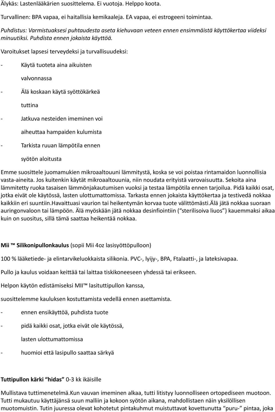 Varoitukset lapsesi terveydeksi ja turvallisuudeksi: - Käytä tuoteta aina aikuisten valvonnassa - Älä koskaan käytä syöttökärkeä tuttina - Jatkuva nesteiden imeminen voi aiheuttaa hampaiden kulumista