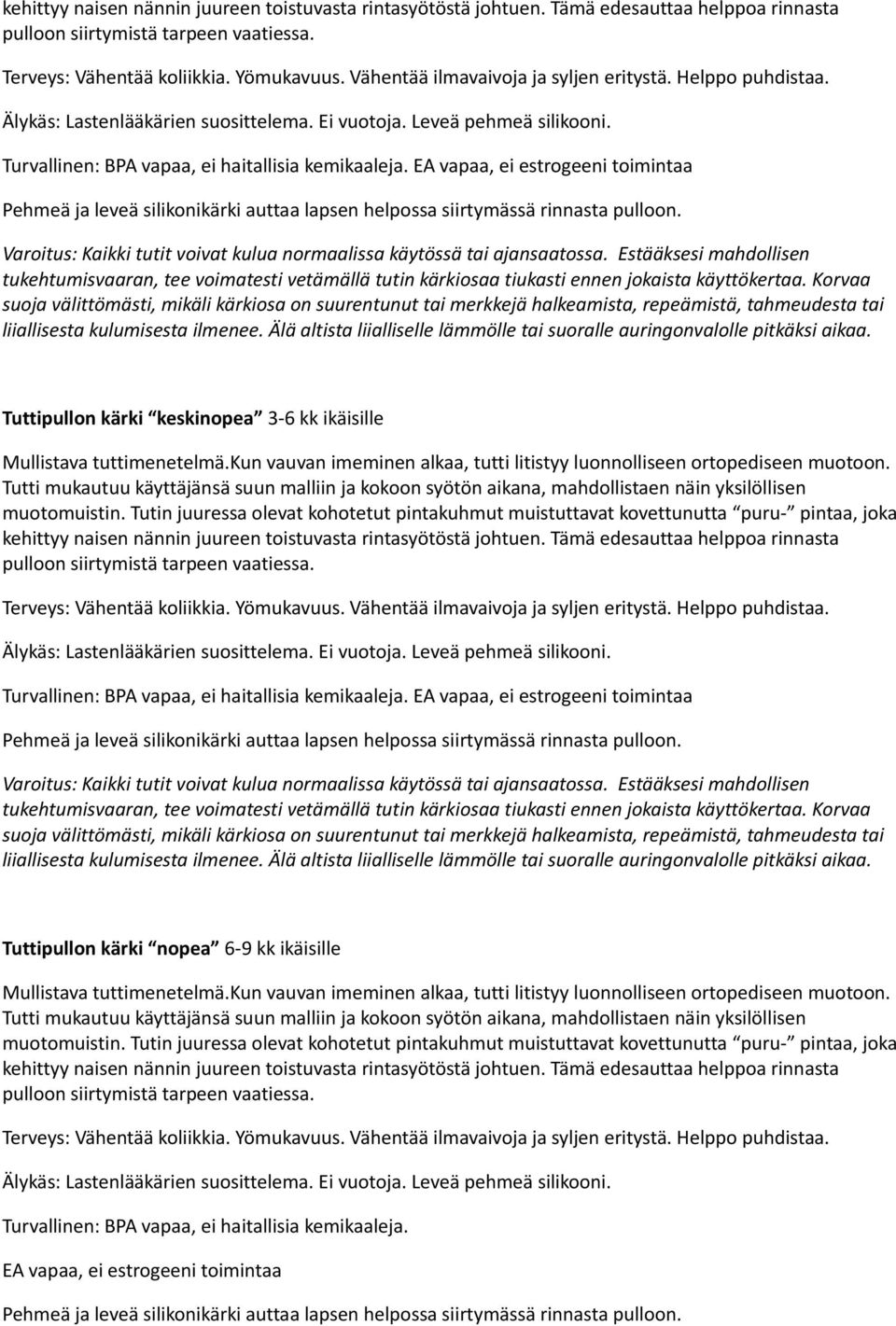 EA vapaa, ei estrogeeni toimintaa Pehmeä ja leveä silikonikärki auttaa lapsen helpossa siirtymässä rinnasta pulloon. Varoitus: Kaikki tutit voivat kulua normaalissa käytössä tai ajansaatossa.