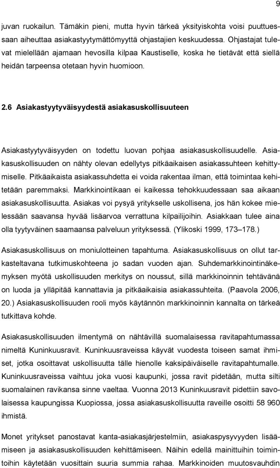 6 Asiakastyytyväisyydestä asiakasuskollisuuteen Asiakastyytyväisyyden on todettu luovan pohjaa asiakasuskollisuudelle.