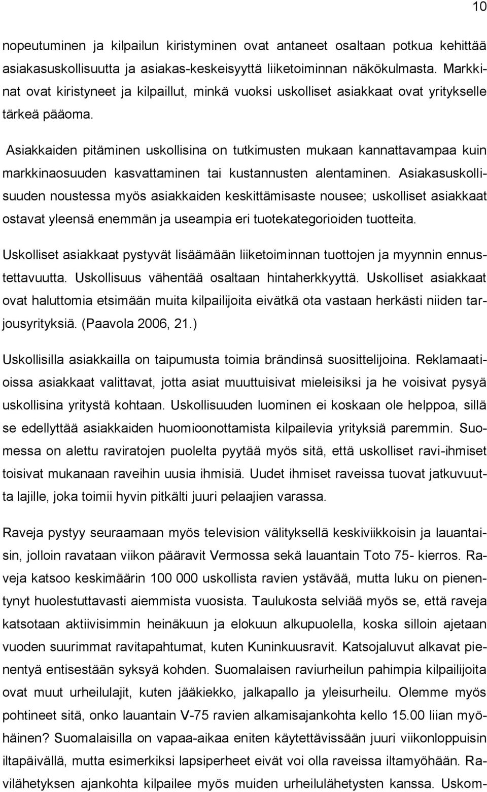 Asiakkaiden pitäminen uskollisina on tutkimusten mukaan kannattavampaa kuin markkinaosuuden kasvattaminen tai kustannusten alentaminen.